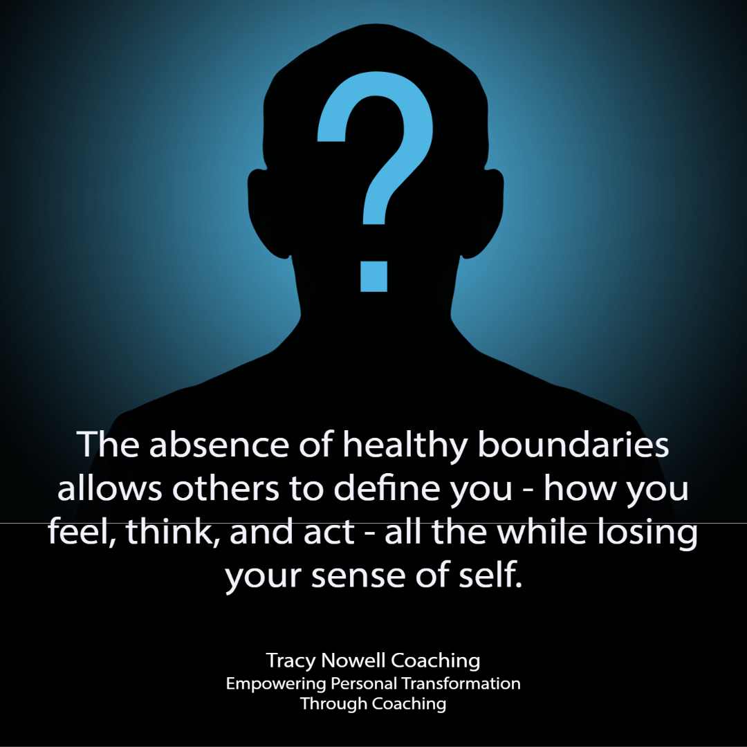 The absence of health boundaries allows others to define you - how you feel, think, and act - all the while losing your sense of self.